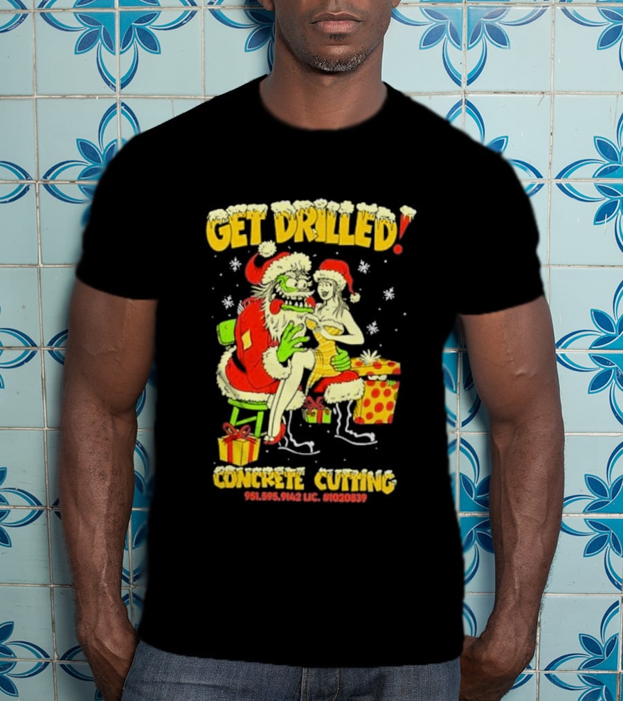 Get Drilled Santa Concrete Cutting Christmas 951-595-9142 LIC. #1020839 T-Shirt