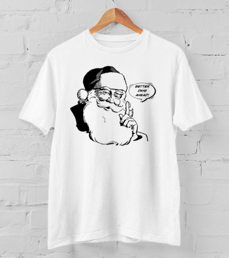 Better Days Ahead Santa Claus T-Shirt