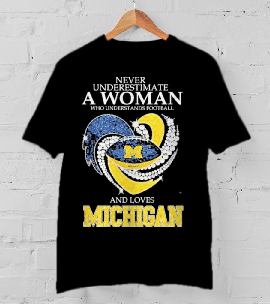 Never Underestimate A Woman Who Understands Football And Loves Michigan Wolverines M T-Shirt