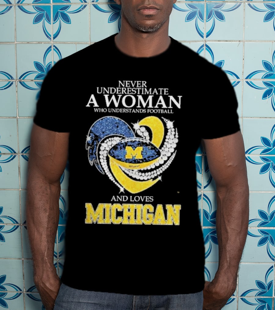 Never Underestimate A Woman Who Understands Football And Loves Michigan Wolverines M T-Shirt