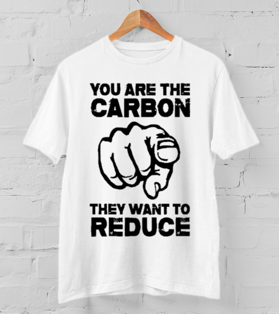 You Are The Carbon They Want To Reduce Pointing Finger Image T-Shirt