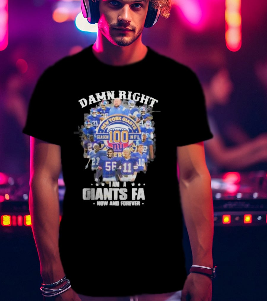 Damn Right New York Giants Fan Season 100 NFL Now And Forever T-Shirt