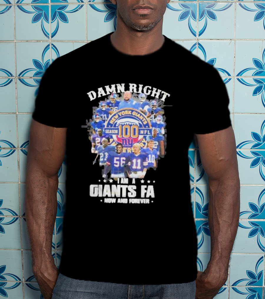 Damn Right New York Giants Fan Season 100 NFL Now And Forever T-Shirt