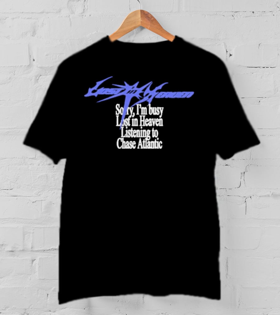 Lost In Heaven Listening To Chase Atlantic Sorry I'm Busy T-Shirt