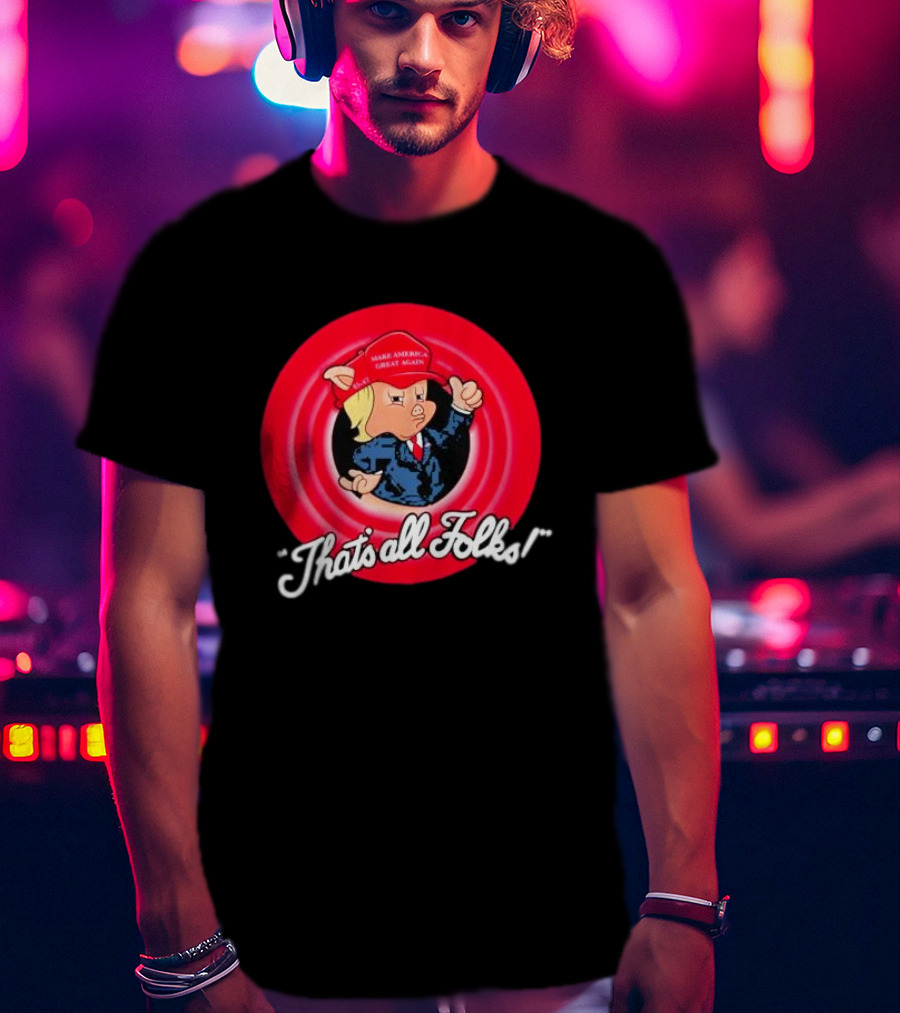 That’s All Folks Make America Great Again Parody Cartoon Mashup T-Shirt