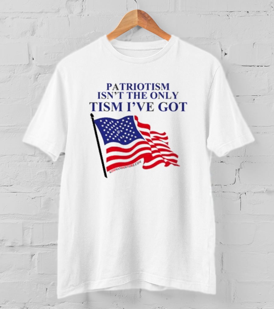 Patriotism Isn’t The Only Tism I’ve Got American Flag T-Shirt