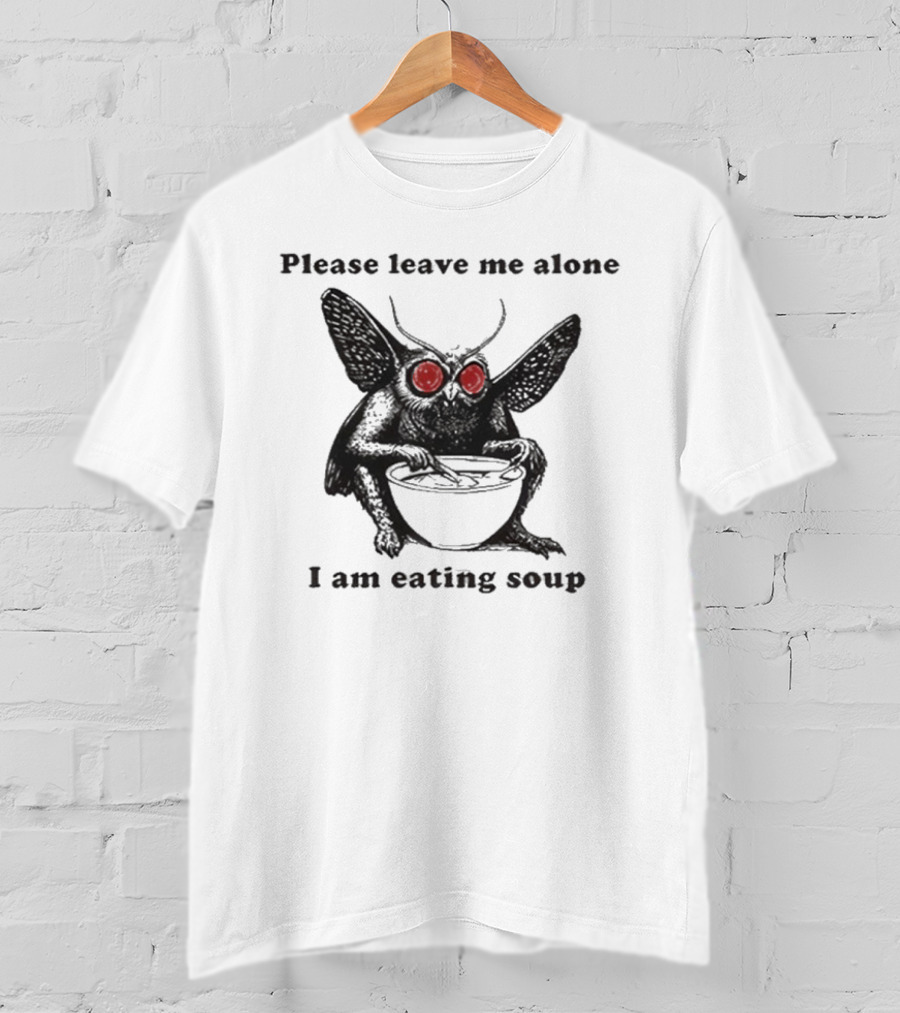 Please Leave Me Alone I Am Eating Soup Mothman Eating Soup T-Shirt