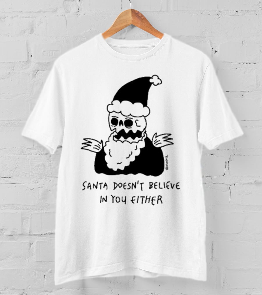 Santa Doesn't Believe In You Either Skeleton Santa Drawing T-Shirt