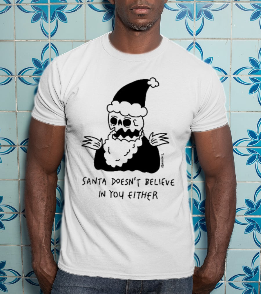 Santa Doesn't Believe In You Either Skeleton Santa Drawing T-Shirt