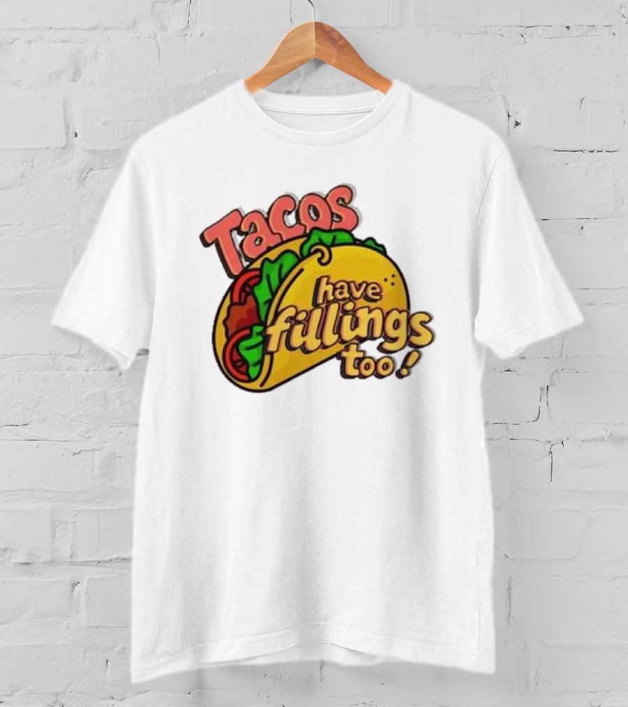 Tacos Have Fillings Too Playful Taco T-Shirt