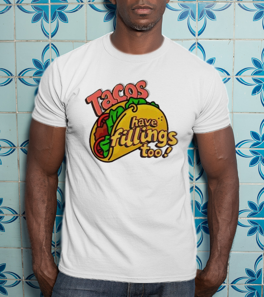 Tacos Have Fillings Too Playful Taco T-Shirt