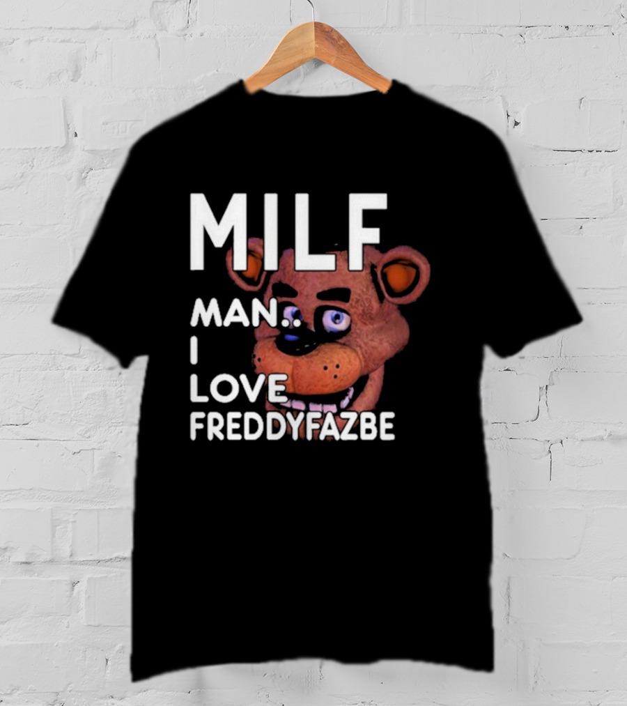 MILF Man I Love Freddy Fazbear T-Shirt
