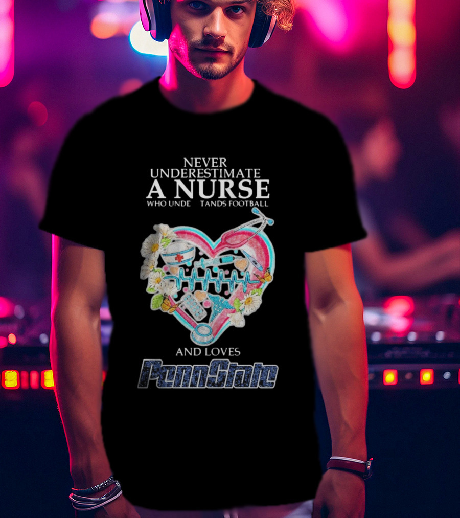 Never Underestimate A Nurse Who Understands Football And Loves Penn State T-Shirt