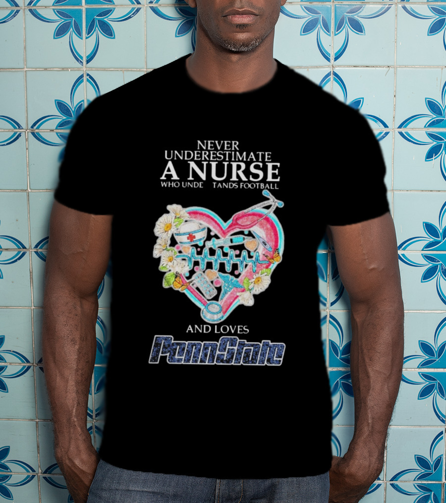 Never Underestimate A Nurse Who Understands Football And Loves Penn State T-Shirt
