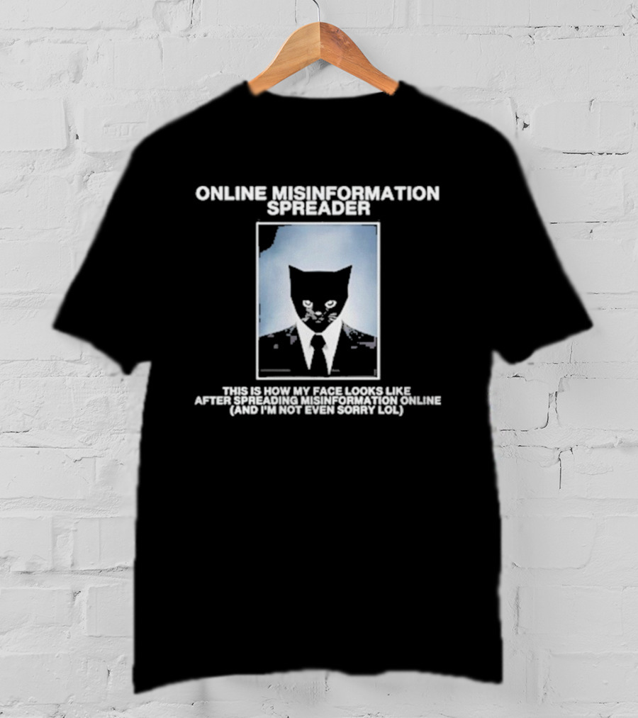 Online Misinformation Spreader This Is How My Face Looks Like After Spreading Misinformation Online (and I'm Not Even Sorry Lol) T-Shirt