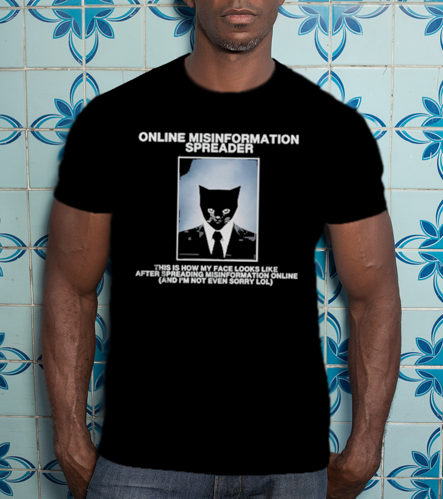 Online Misinformation Spreader This Is How My Face Looks Like After Spreading Misinformation Online (and I'm Not Even Sorry Lol) T-Shirt