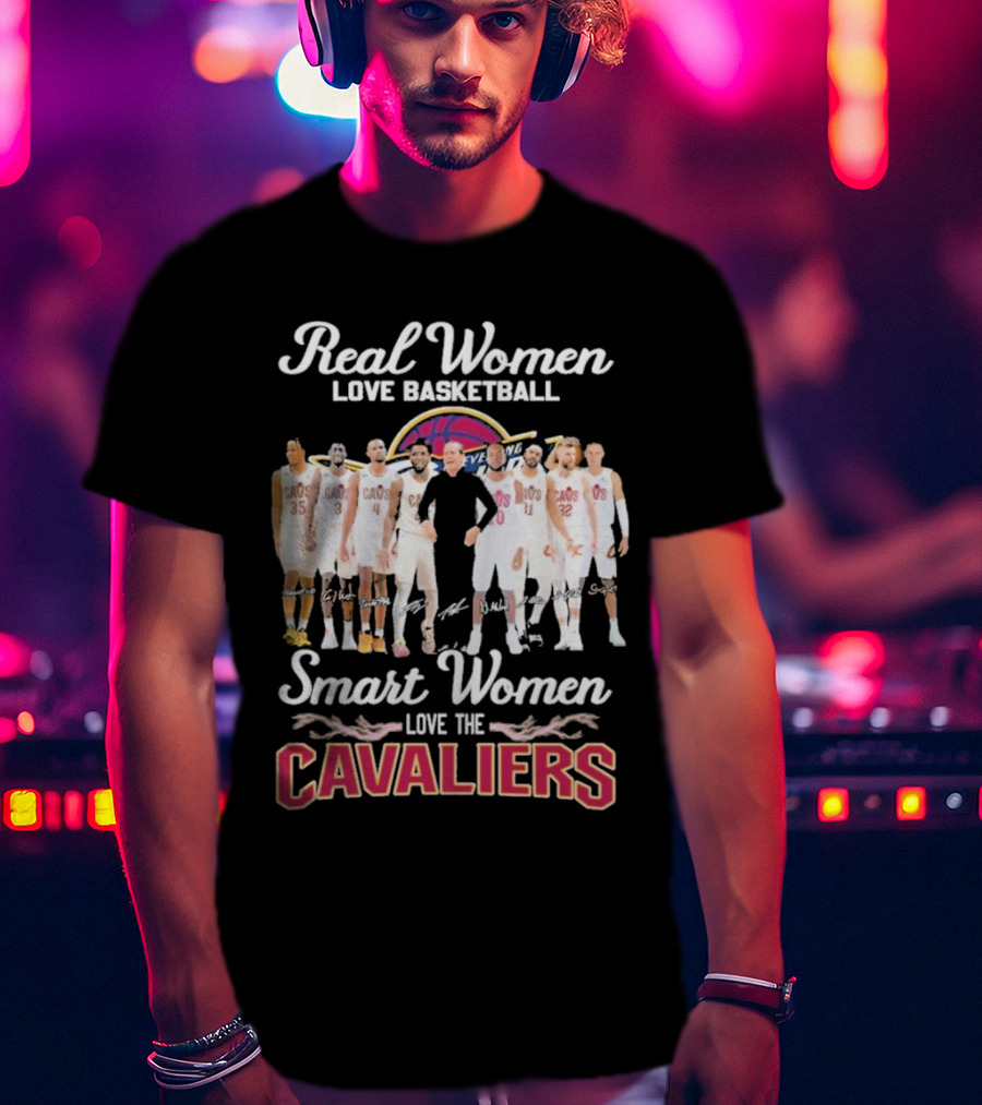 Real Women Love Basketball Smart Women Love The Cleveland Cavaliers Team Players Signature T-Shirt