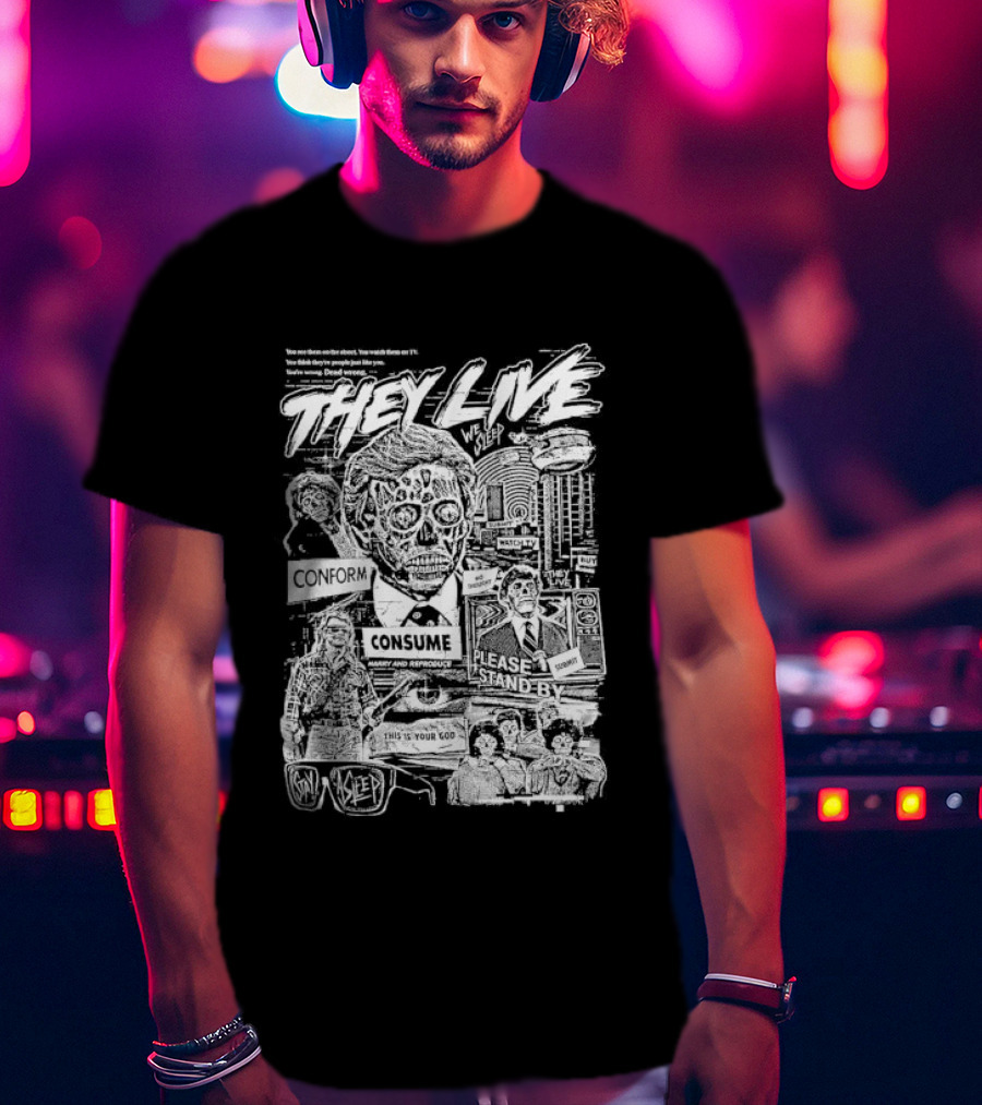 They Live Conform Consume Please Stand By We Sleep Obey Obey Stay Asleep This Is Your God T-Shirt