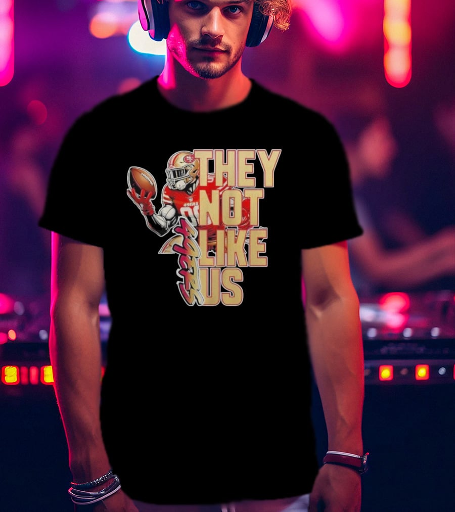 San Francisco 49ers They Not Like Us Football T-Shirt