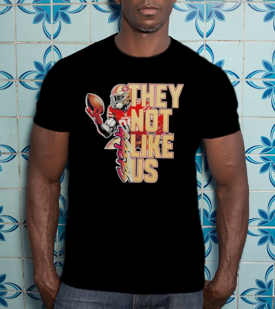 San Francisco 49ers They Not Like Us Football T-Shirt