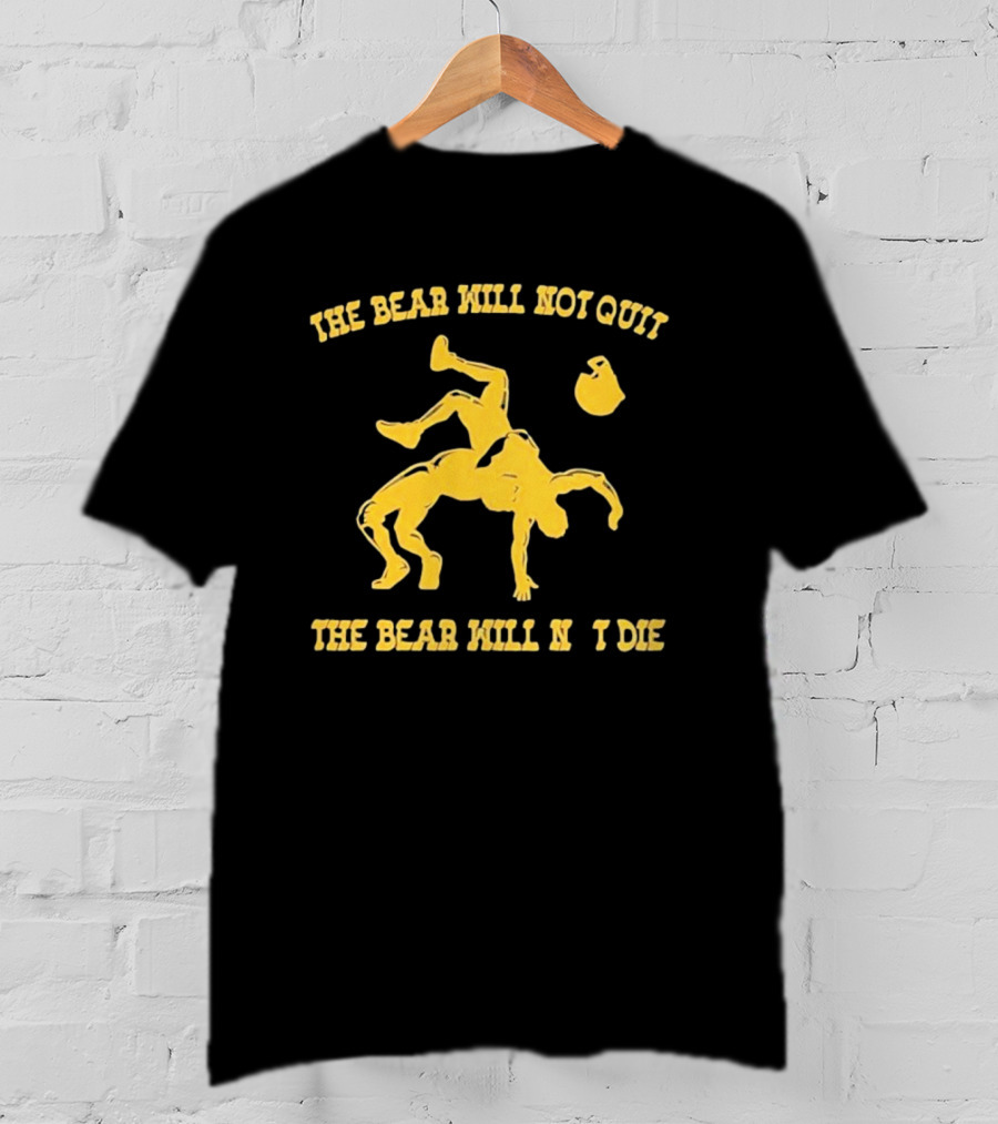 The Bear Will Not Quit Will Not Die Football Linebacker Tackle T-Shirt