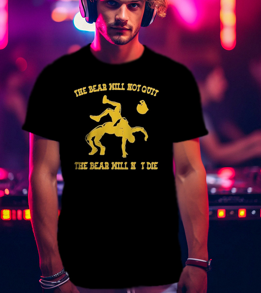The Bear Will Not Quit Will Not Die Football Linebacker Tackle T-Shirt