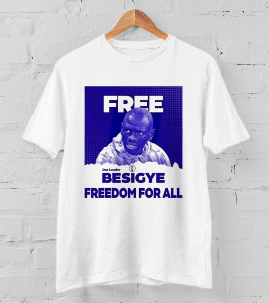 Our Leader Free Besigye Freedom For All T-Shirt