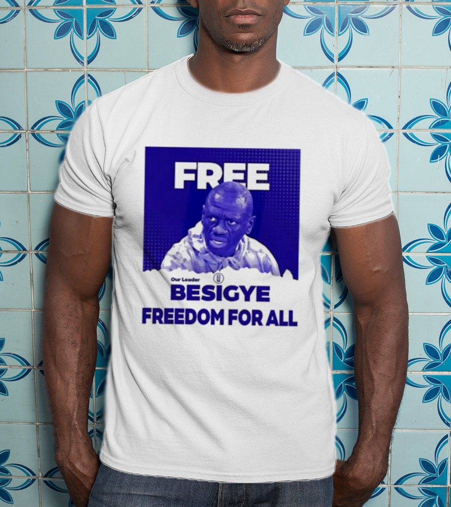 Our Leader Free Besigye Freedom For All T-Shirt