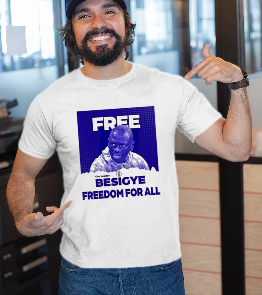 Our Leader Free Besigye Freedom For All T-Shirt