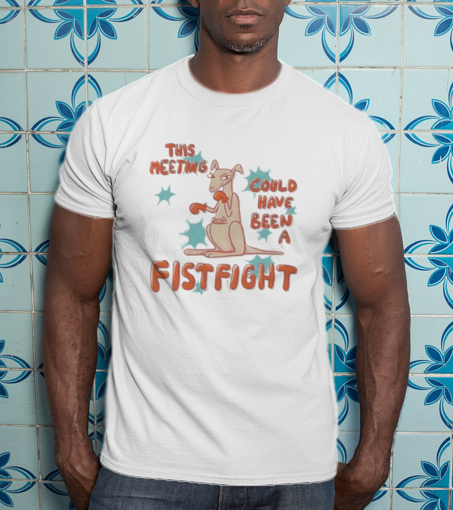 Kangaroo This Meeting Could Have Been A Fistfight T-Shirt
