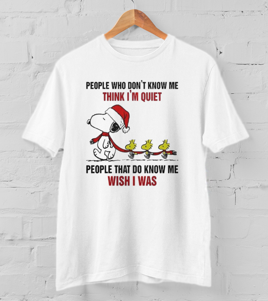 Snoopy Christmas People Who Don’t Know Me Think I'm Quiet People That Do Know Me Wish I Was T-Shirt