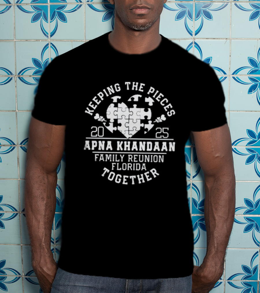 Keeping The Pieces Together Apna Khandaan Family Reunion Florida 2025 T-Shirt