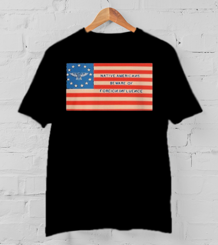 Native Americans Beware Of Foreign Influence Flag With Eagle And Stars T-Shirt