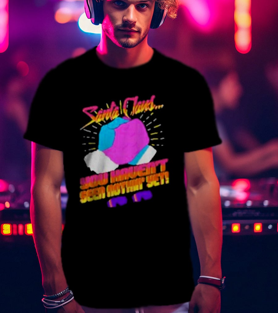 Santa Claus You Haven’t Seen Nothin’ Yet Vintage Pop T-Shirt