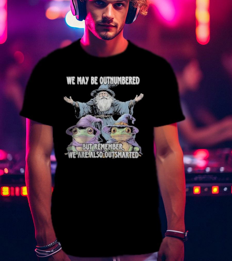 We May Be Outnumbered But Remember We Are Also Outsmarted Wizard And Frogs In Purple Hats T-Shirt