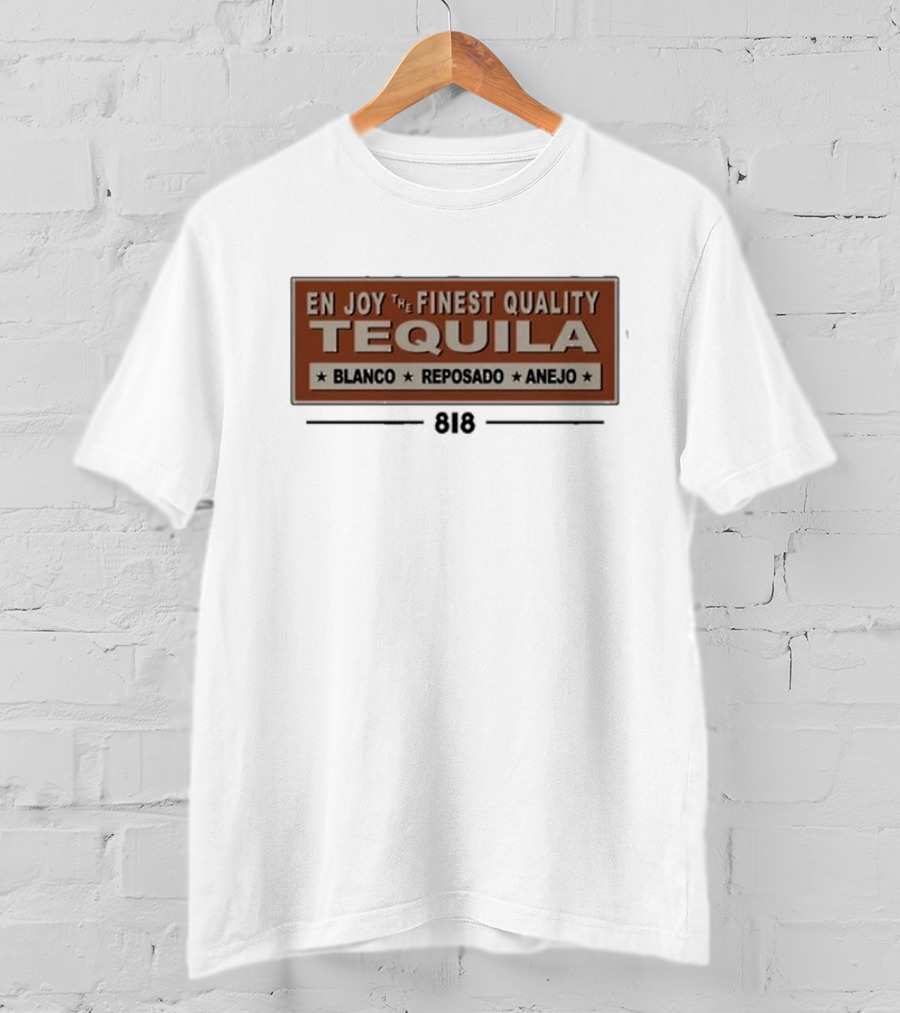 En Joy The Finest Quality Tequila Blanco Reposado Anejo 818 T-Shirt