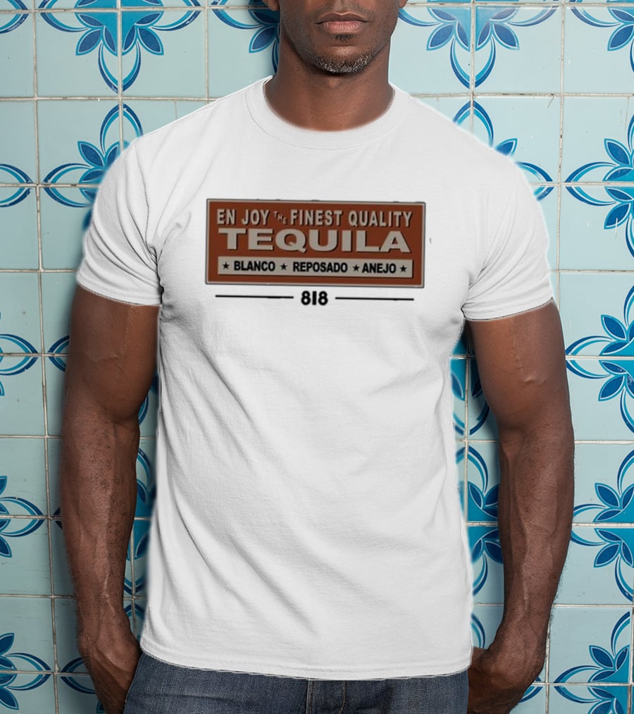 En Joy The Finest Quality Tequila Blanco Reposado Anejo 818 T-Shirt