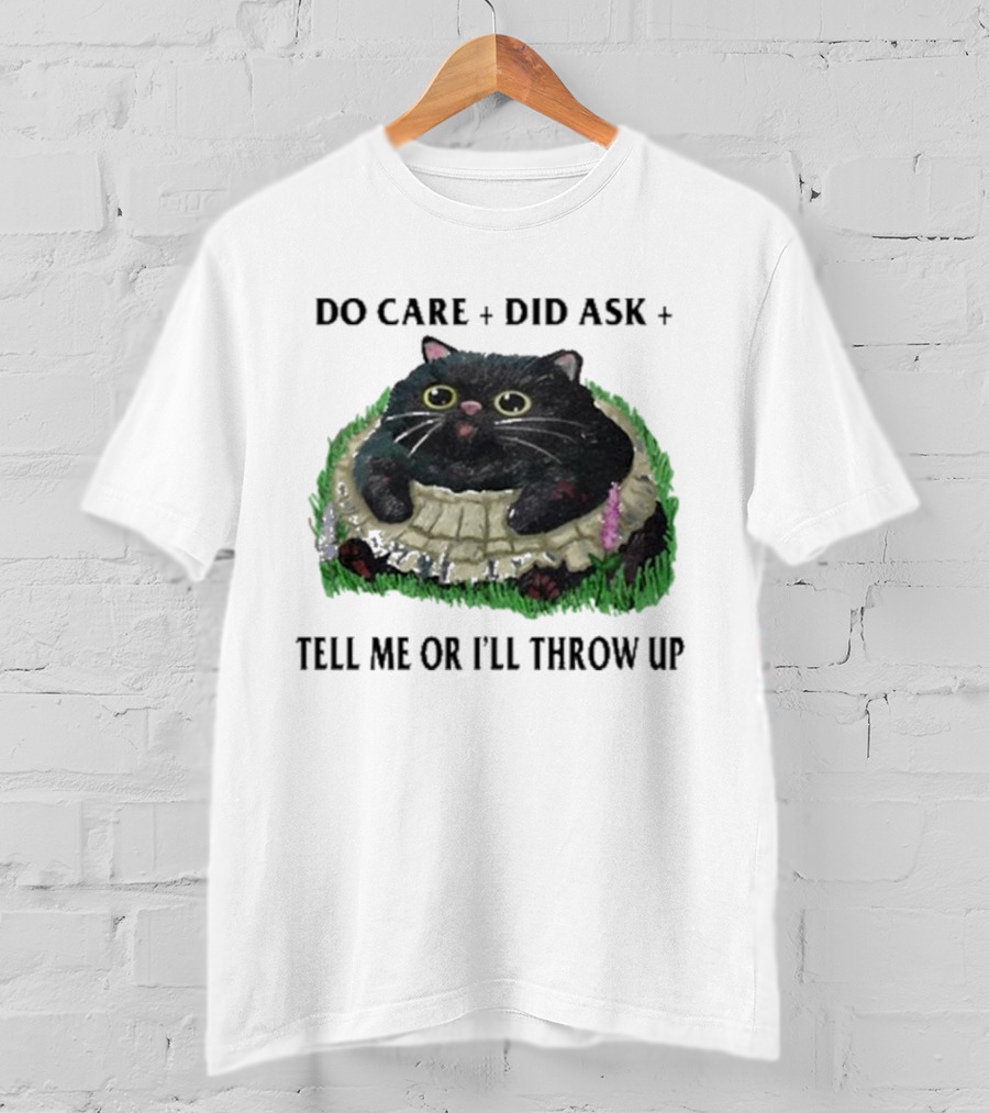 Do Care Did Ask Tell Me Or I’ll Throw Up Cat In Grass T-Shirt