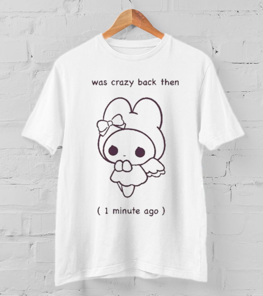 Was Crazy Back Then 1 Minute Ago Cute Character With Bow And Wings T-Shirt