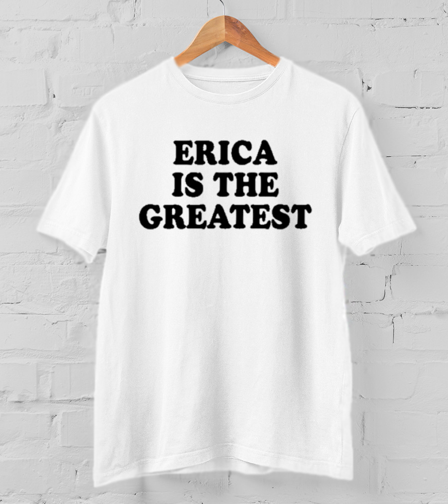 Natalie Peterson Erica Is The Greatest T-Shirt