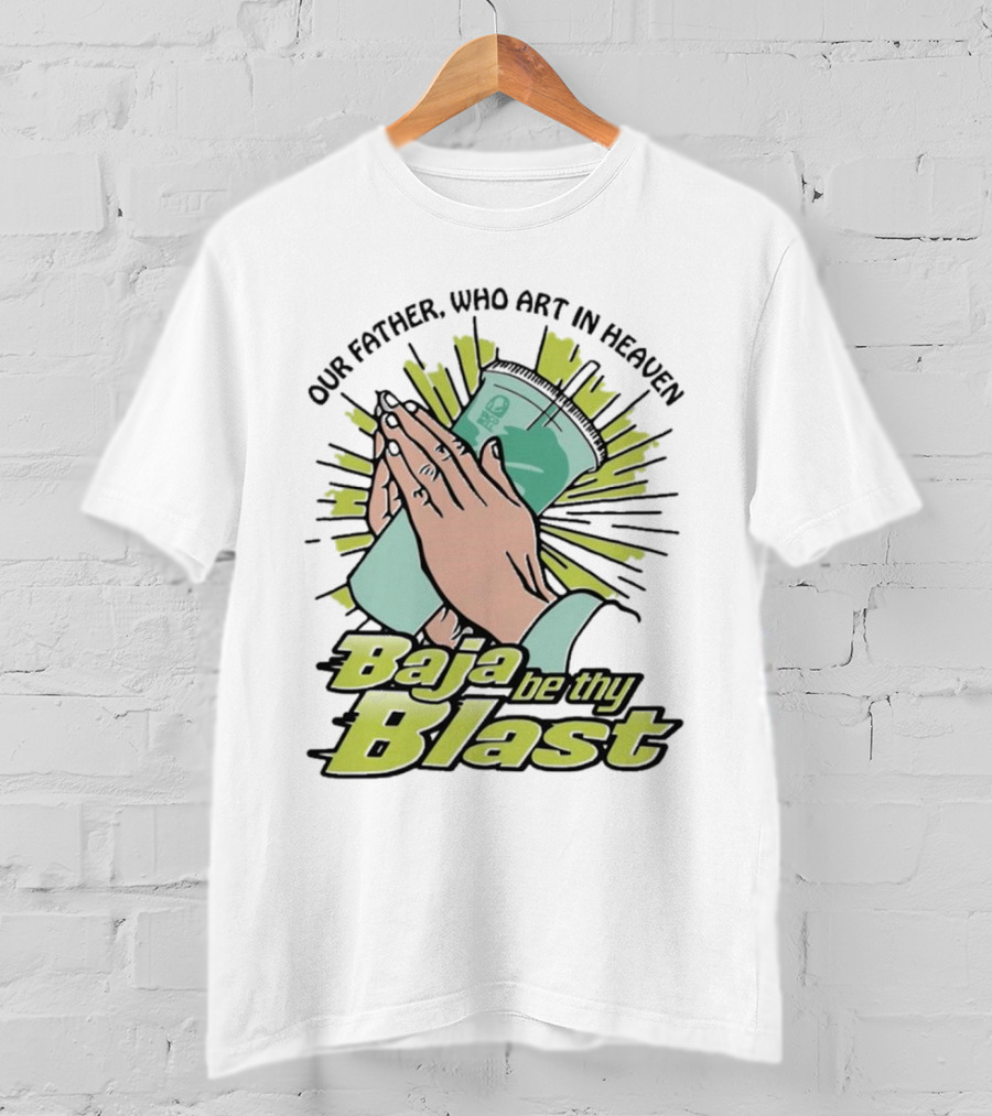 Our Father Who Art In Heaven Baja Be Thy Blast Hands Prayer Cup T-Shirt