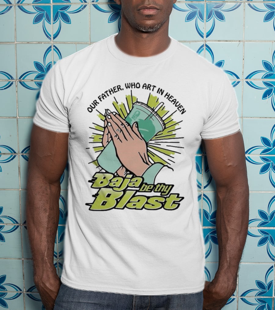 Our Father Who Art In Heaven Baja Be Thy Blast Hands Prayer Cup T-Shirt