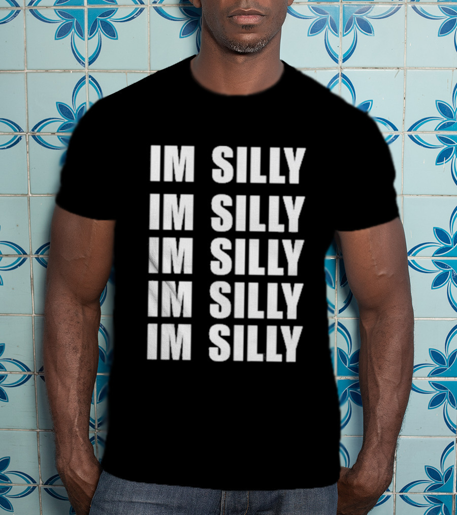 Im Silly Im Silly Im Silly Im Silly Im Silly T-Shirt