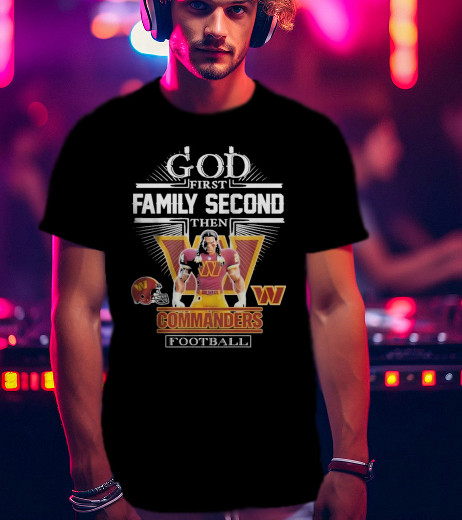 God First Family Second Then Commanders Football Characters NFL T-Shirt