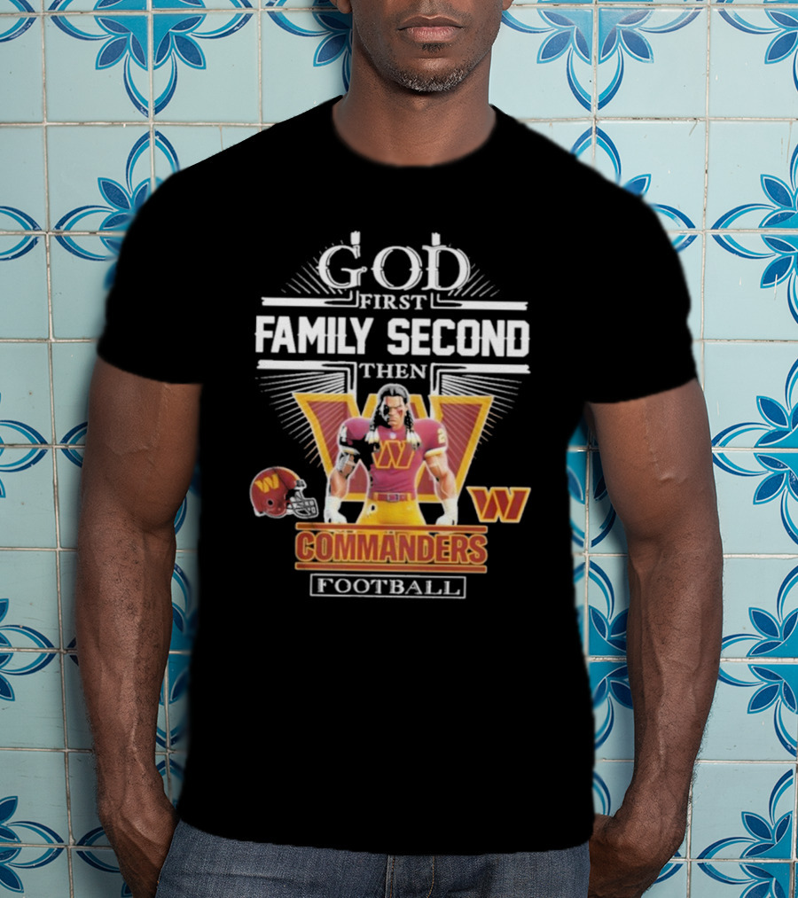God First Family Second Then Commanders Football Characters NFL T-Shirt