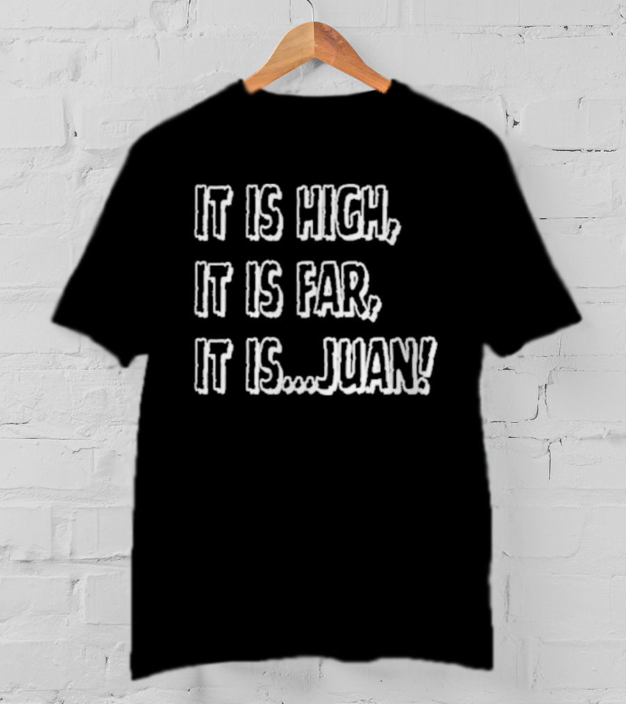 It Is High It Is Far It Is Juan Baseball Catchphrase T-Shirt
