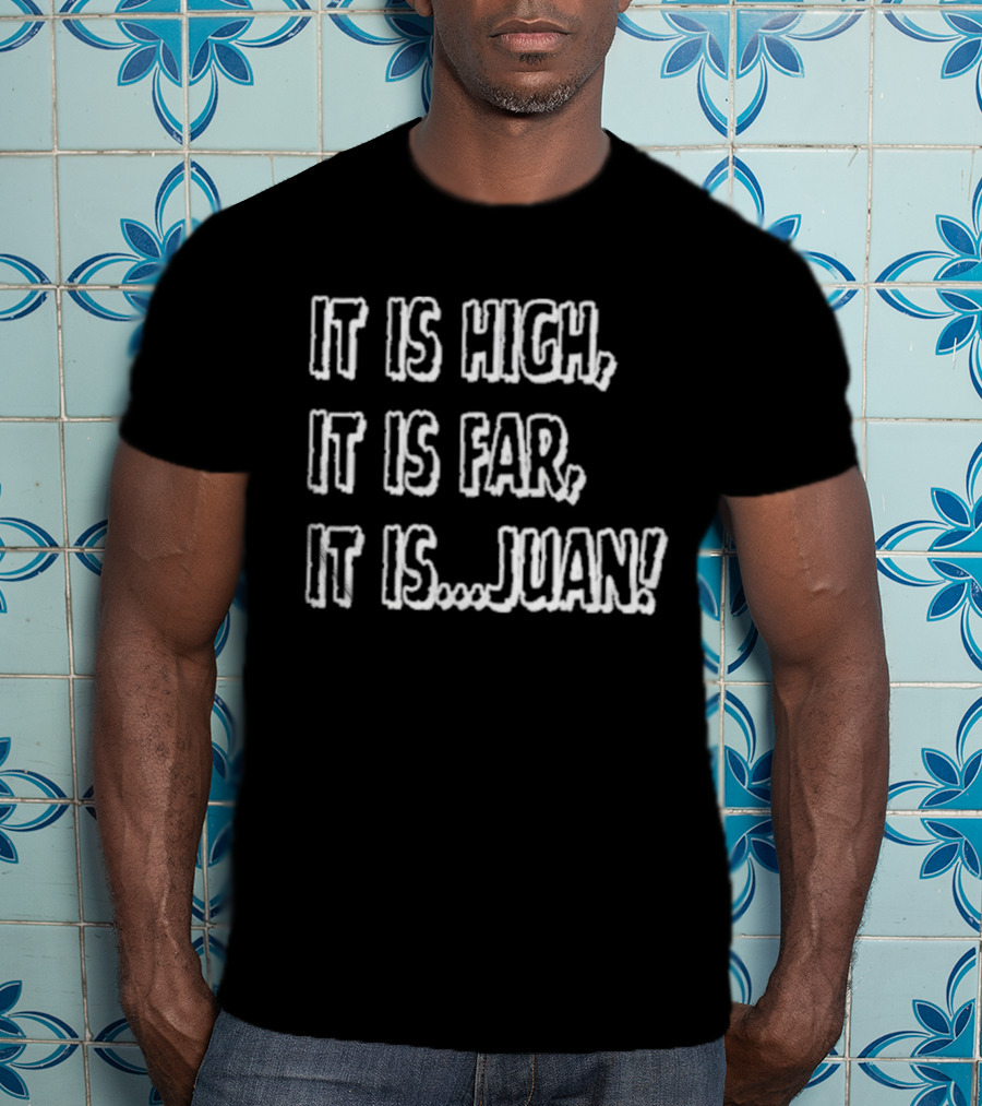 It Is High It Is Far It Is Juan Baseball Catchphrase T-Shirt