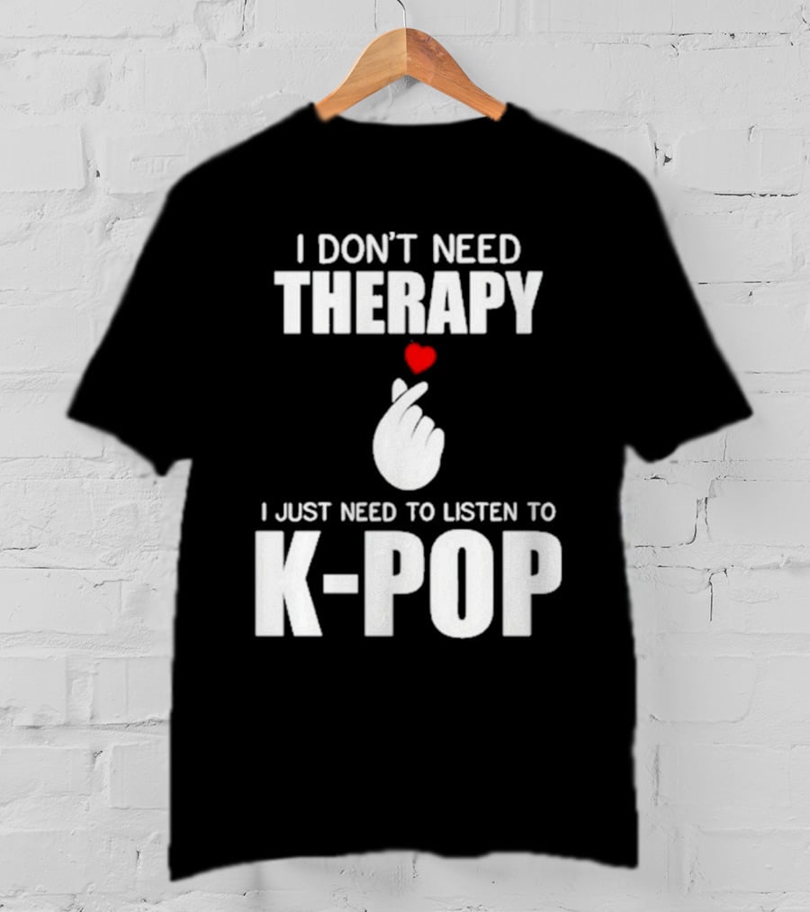 I Don’t Need Therapy I Just Need To Listen To K-Pop Heart Hand Gesture T-Shirt