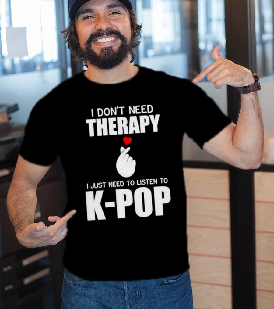 I Don’t Need Therapy I Just Need To Listen To K-Pop Heart Hand Gesture T-Shirt