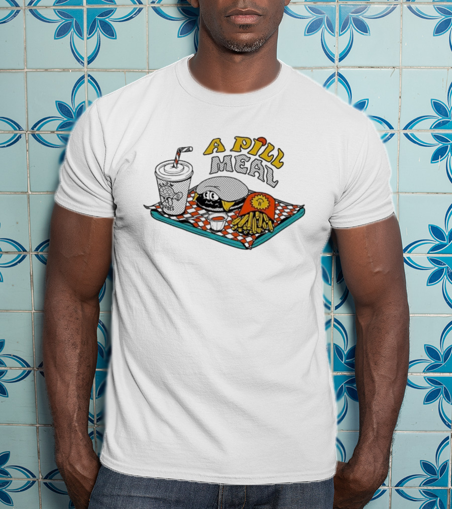 A Pill Meal By The Dudes And McBess Fast Food Tray With Burger And Fries T-Shirt